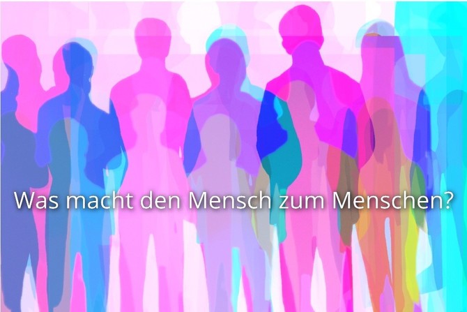 Was macht den Mensch zum Menschen?